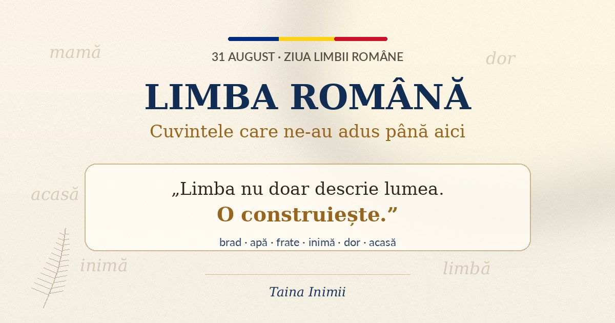 Limba română — Cuvintele care ne-au adus până aici. Limba nu doar descrie lumea. O construiește.